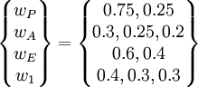 \begin{Bmatrix}w_P\\w_A\\w_E\\w_1 \end{Bmatrix}=\begin{Bmatrix} 0.75,0.25\\0.3,0.25,0.2\\0.6,0.4\\0.4,0.3,0.3\end{Bmatrix}