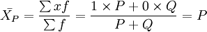 \bar{X_P}=\frac{\sum {xf}}{\sum f}=\frac{1\times P+0\times Q}{P+Q}=P