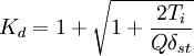 K_d=1+\sqrt{1+\frac{2T_i}{Q\delta_{st}}}