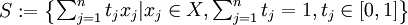 S:=\begin{Bmatrix} \sum_{j=1}^nt_jx_j|x_j\in X,\sum_{j=1}^nt_j=1,t_j\in[0,1] \end{Bmatrix}