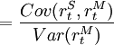 =\frac{Cov(r^S_t,r^M_t)}{Var(r^M_t)}