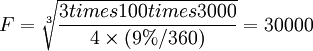 F=\sqrt[3]{\frac{3times100times3000}{4\times(9%/360)}}=30000