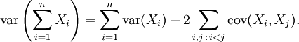 \operatorname{var}\left(\sum_{i=1}^n X_i \right) = \sum_{i=1}^n \operatorname{var}(X_i) + 2\sum_{i,j\,:\,i<j} \operatorname{cov}(X_i,X_j).