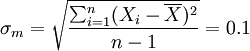 \sigma_m=\sqrt{\frac{\sum_{i=1}^n(X_i-\overline{X})^2}{n-1}}=0.1