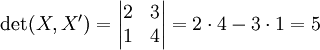 \det(X,X')=\begin{vmatrix}2&3\\1&4\end{vmatrix}=2\cdot4-3\cdot1=5
