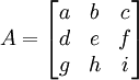 A=\begin{bmatrix}a&b&c\\d&e&f\\g&h&i\end{bmatrix}