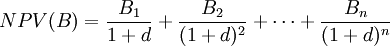 NPV(B)=\frac{B_1}{1+d}+\frac{B_2}{(1+d)^2}+ \cdots + \frac{B_n}{(1+d)^n}