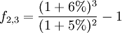 f_{2,3} = \frac{(1+6%)^3}{(1+5%)^2}-1