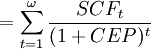 =\sum^{\omega}_{t=1}\frac{SCF_t}{(1+CEP)^t}