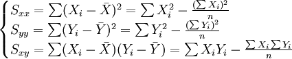 \begin{cases}S_{xx}=\sum(X_i-\bar{X})^2=\sum X^2_i-\frac{(\sum X_i)^2}{n}\\S_{yy}=\sum(Y_i-\bar{Y})^2=\sum Y^2_i-\frac{(\sum Y_i)^2}{n}\\S_{xy}=\sum(X_i-\bar{X})(Y_i-\bar{Y})=\sum X_i Y_i-\frac{\sum X_i\sum Y_i}{n}\end{cases}