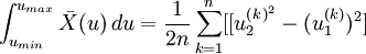 \int_{u_{min}}^{u_{max}} \bar{X}(u)\,du=\frac{1}{2n}\sum_{k=1}^n[[u_2^{(k)^2}-(u_1^{(k)})^2]