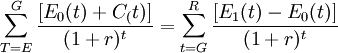 \sum_{T=E}^G\frac{[E_0(t)+C_(t)]}{(1+r)^t}=\sum_{t=G}^R\frac{[E_1(t)-E_0(t)]}{(1+r)^t}
