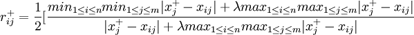 r_{ij}^{+}=\frac{1}{2}[\frac{min_{1\le i\le n}min_{1\le j\le m}|x_j^{+}-x_{ij}|+\lambda max_{1\le i\le n}max_{1\le j\le m}|x_j^{+}-x_{ij}|}{|x_j^{+}-x_{ij}|+\lambda max_{1\le i\le n}max_{1\le j\le m}|x_j^{+}-x_{ij}|}