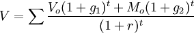 V=\sum\frac{V_o(1+g_1)^t+ M_o(1+g_2)^t}{(1+r)^t}