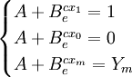 \begin{cases} A+B_e^{cx_1}=1 \\A+B_e^{cx_0}=0 \\ A+B_e^{cx_m}=Y_m \end{cases}