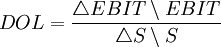 DOL=\frac{\triangle EBIT \setminus EBIT}{\triangle S\setminus S}