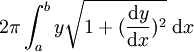 2 \pi \int_a^b y \sqrt{1+(\frac{\mathrm{d}y}{\mathrm{d}x})^2} \; \mathrm{d}x