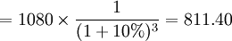 =1080\times \frac{1}{(1+10%)^3}=811.40