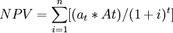 NPV=\sum_{i=1}^n[(a_t*At)/(1+i)^t]