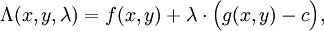 \Lambda(x,y,\lambda) = f(x,y) + \lambda \cdot \Big(g(x,y)-c\Big),