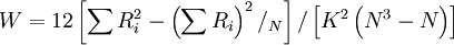 W=12\left[\sum R^2_i-\left(\sum R_i\right)^2/_N\right]/\left[K^2\left(N^3-N\right)\right]