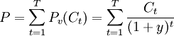 P=\sum_{t=1}^T P_v(C_t)= \sum_{t=1}^T\frac{C_t}{(1+y)^t}