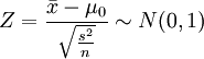 Z=\frac{\bar{x}-\mu_0}{\sqrt{\frac{s^2}{n}}}\sim N(0,1)