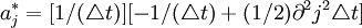 a^*_j=[1/(\triangle t)][-1/(\triangle t)+(1/2)\partial^2j^2\triangle t]