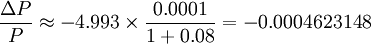 \frac{\Delta P}{P}\approx-4.993\times{\frac{0.0001}{1+0.08}}=-0.0004623148