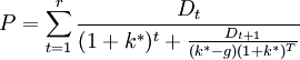 P=\sum_{t=1}^r\frac{D_t}{(1+k^*)^t+\frac{D_{t+1}}{(k^*-g)(1+k^*)^T}}