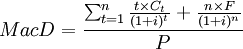 MacD=\frac{\sum^{n}_{t=1}\frac{t \times C_t}{(1+i)^t}+\frac{n \times F}{(1+i)^n}}{P}