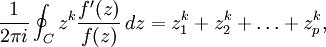 \frac{1}{2\pi i} \oint_C z^k\frac{f'(z)}{f(z)}\, dz = z_1^k+z_2^k+\dots+z_p^k,