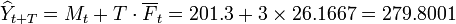 \widehat{Y}_{t+T}=M_t+T\cdot\overline{F}_t=201.3+3\times26.1667=279.8001