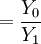 =\frac{Y_0}{Y_1}
