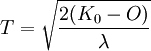 T=\sqrt{\frac{2(K_0-O)}{\lambda}}