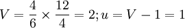 V=\frac{4}{6}\times\frac{12}{4}=2;u=V-1=1