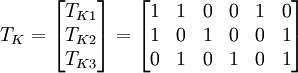 T_K=\begin{bmatrix}T_{K1}\\T_{K2}\\T_{K3}\end{bmatrix}=\begin{bmatrix}1&1&0&0&1&0\\1&0&1&0&0&1\\0&1&0&1&0&1\end{bmatrix}