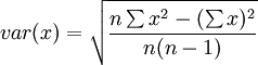 var(x)=\sqrt{\frac{n \sum x^2-(\sum x)^2}{n(n-1)}}