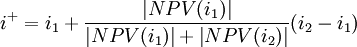 i^+=i_1+\frac{\left|NPV(i_1)\right|}{\left|NPV(i_1)\right|+\left|NPV(i_2)\right|} (i_2-i_1)