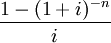 \frac{1-(1+i)^{-n}}{i}