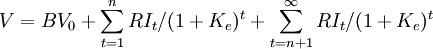 V=BV_0+\sum_{t=1}^nRI_t/(1+K_e)^t+\sum_{t=n+1}^\infty RI_t/(1+K_e)^t