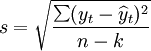 s=\sqrt{\frac{\sum(y_t-\widehat{y}_t)^2}{n-k}}