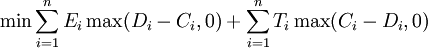 \min{\sum_{i=1}^n E_i\max(D_i-C_i,0)+\sum_{i=1}^n T_i\max(C_i-D_i,0)}