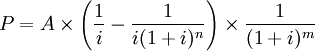 P=A\times\left(\frac{1}{i} -\frac{1}{i(1+i)^n}\right)\times\frac{1}{(1+i)^m}