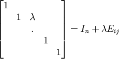 \begin{bmatrix} 1&&&&\\ &1&\lambda&\\ &&.&&\\ &&&1&\\ &&&&1 \end{bmatrix}=I_n+\lambda E_{ij}