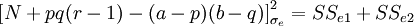 \left[N+pq(r-1)-(a-p)(b-q)\right]^2_{\sigma_e}=SS_{e1}+SS_{e2}