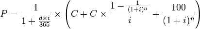 P=\frac{1}{1+\frac{d \times i}{365}}	\times\left(C+C	\times\frac{1-\frac{1}{(1+i)^n}}{i}+\frac{100}{(1+i)^n}\right)