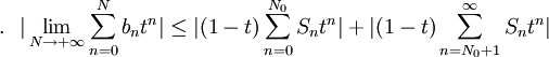 .\ \ | \lim_{N\to +\infty} \sum_{n = 0}^N b_n t^n | \le |(1 - t) \sum_{n = 0}^{N_0} S_n t^n | + |(1 - t) \sum_{n = N_0 + 1}^{\infty} S_n t^n |